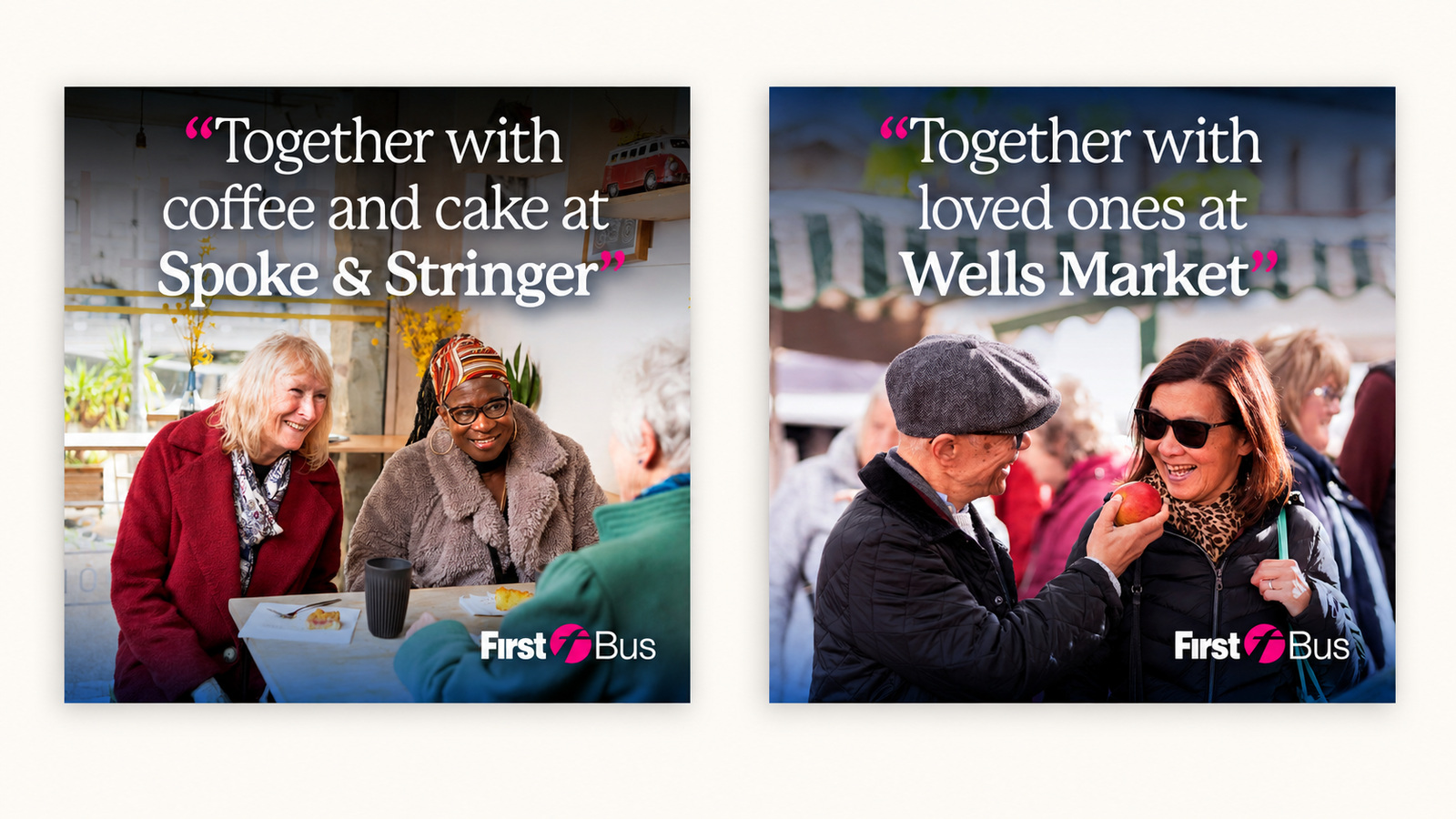 Two square First Bus social posts, one reading Together with coffee and cake at Spoke and Stringer over three friends sharing cake at a cafe table, the other reading Together with loved ones at Wells Market over a man in a flat cap offering an apple to a smiling woman at a market stall