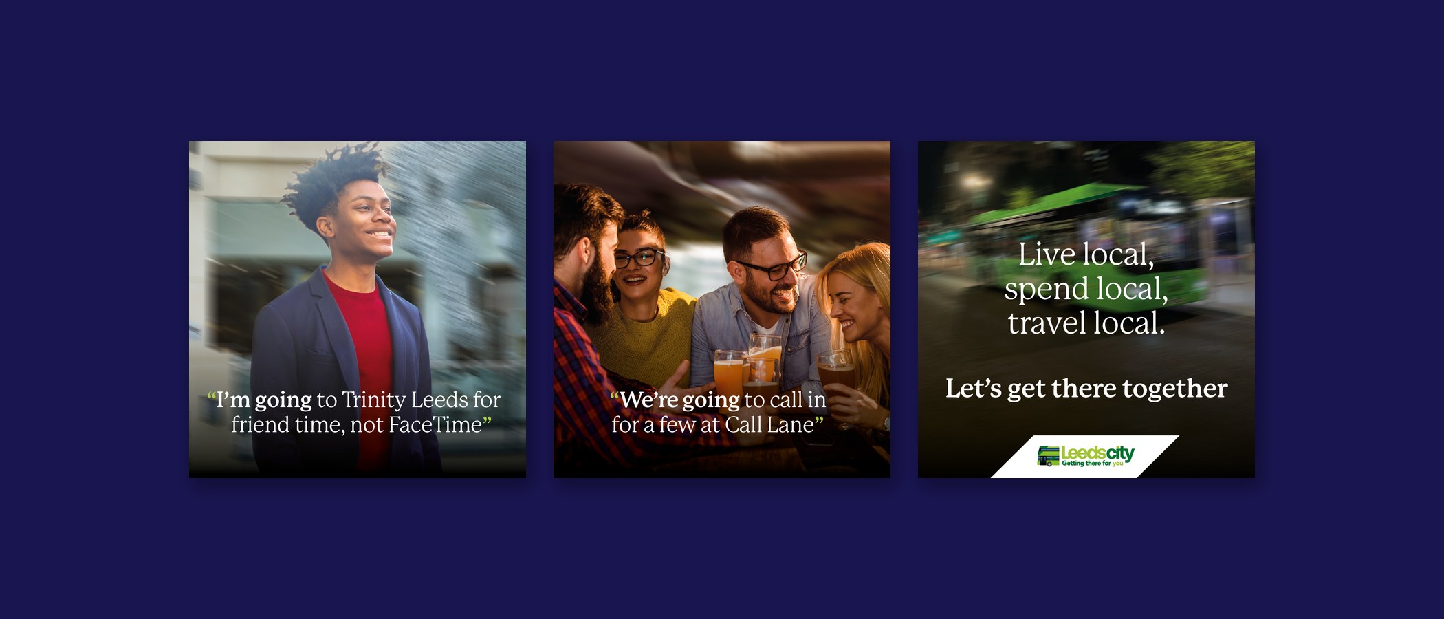 Three LeedsCity social tiles on a navy panel, a young man smiling in a city street with the line I'm going to Trinity Leeds for friend time, not FaceTime, friends laughing over drinks with the line We're going to call in for a few at Call Lane, and a green bus at night behind the lines Live local, spend local, travel local. Let's get there together, above the LeedsCity logo.