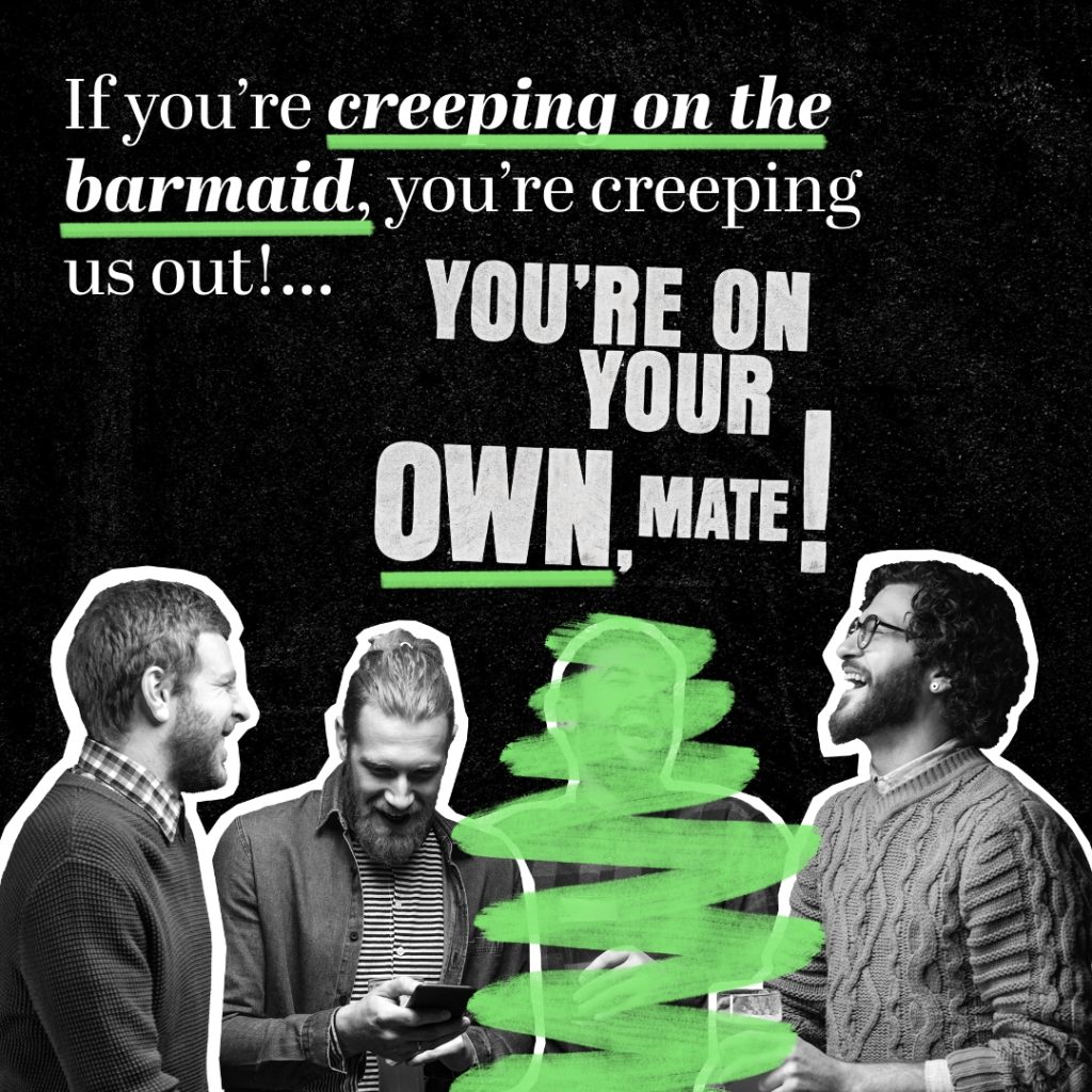 Image of four men laughing with the text "if you're creeping on the barmaid, you're creeping us out. You're on your own mate!"